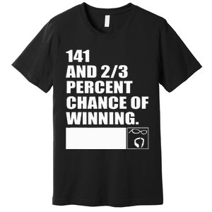 141 And 23 Percent Chance Of Winning Premium T-Shirt