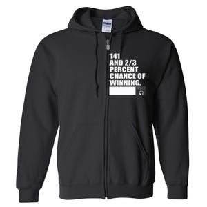 141 And 23 Percent Chance Of Winning Full Zip Hoodie