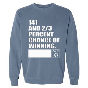 141 And 23 Percent Chance Of Winning Garment-Dyed Sweatshirt