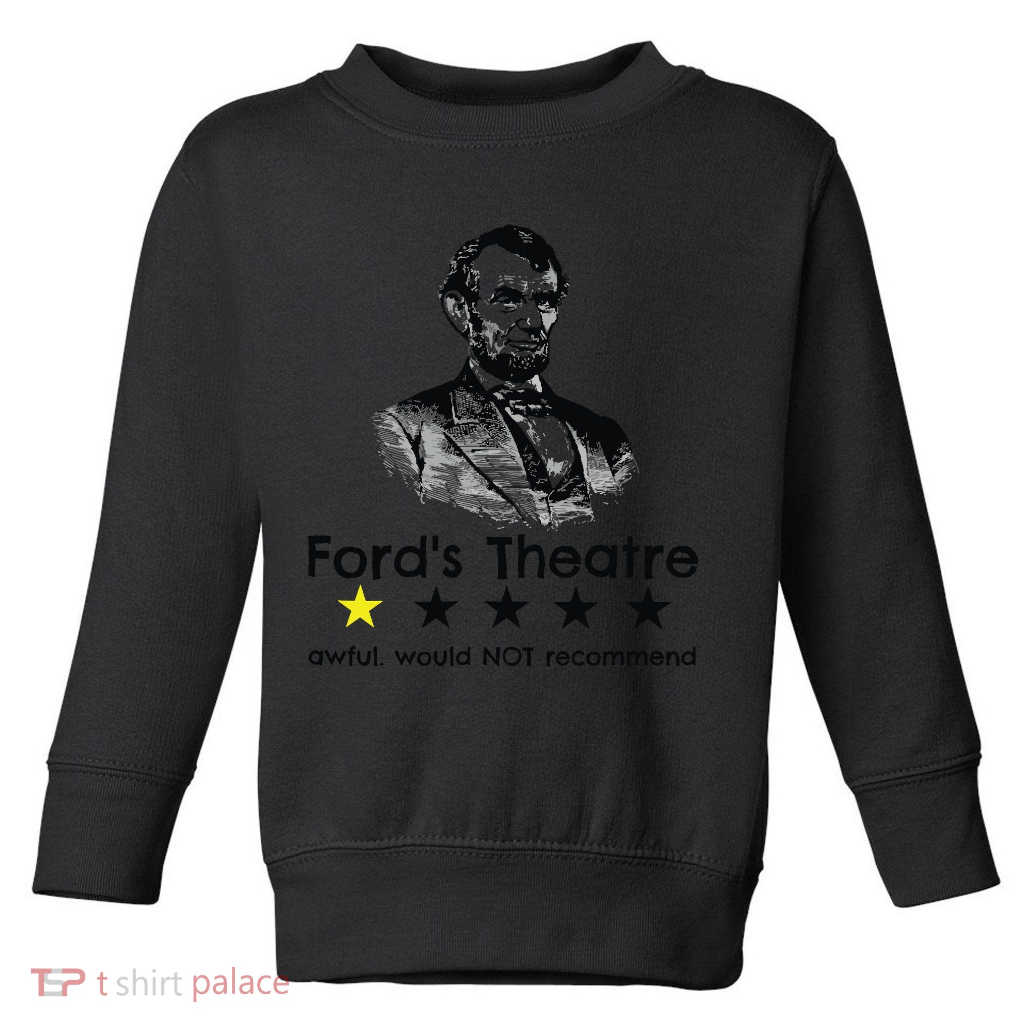 1star Abraham Lincoln Fords Theater Would Not Recommend Toddler Sweatshirt
