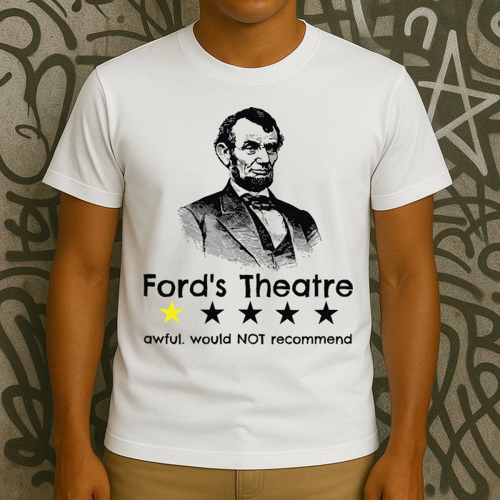 1star Abraham Lincoln Fords Theater Would Not Recommend T-Shirt