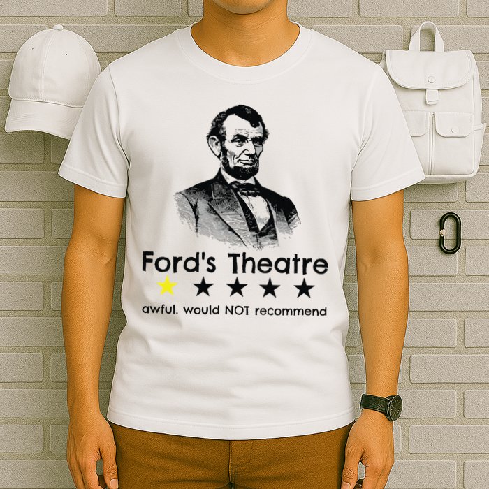 1star Abraham Lincoln Fords Theater Would Not Recommend T-Shirt