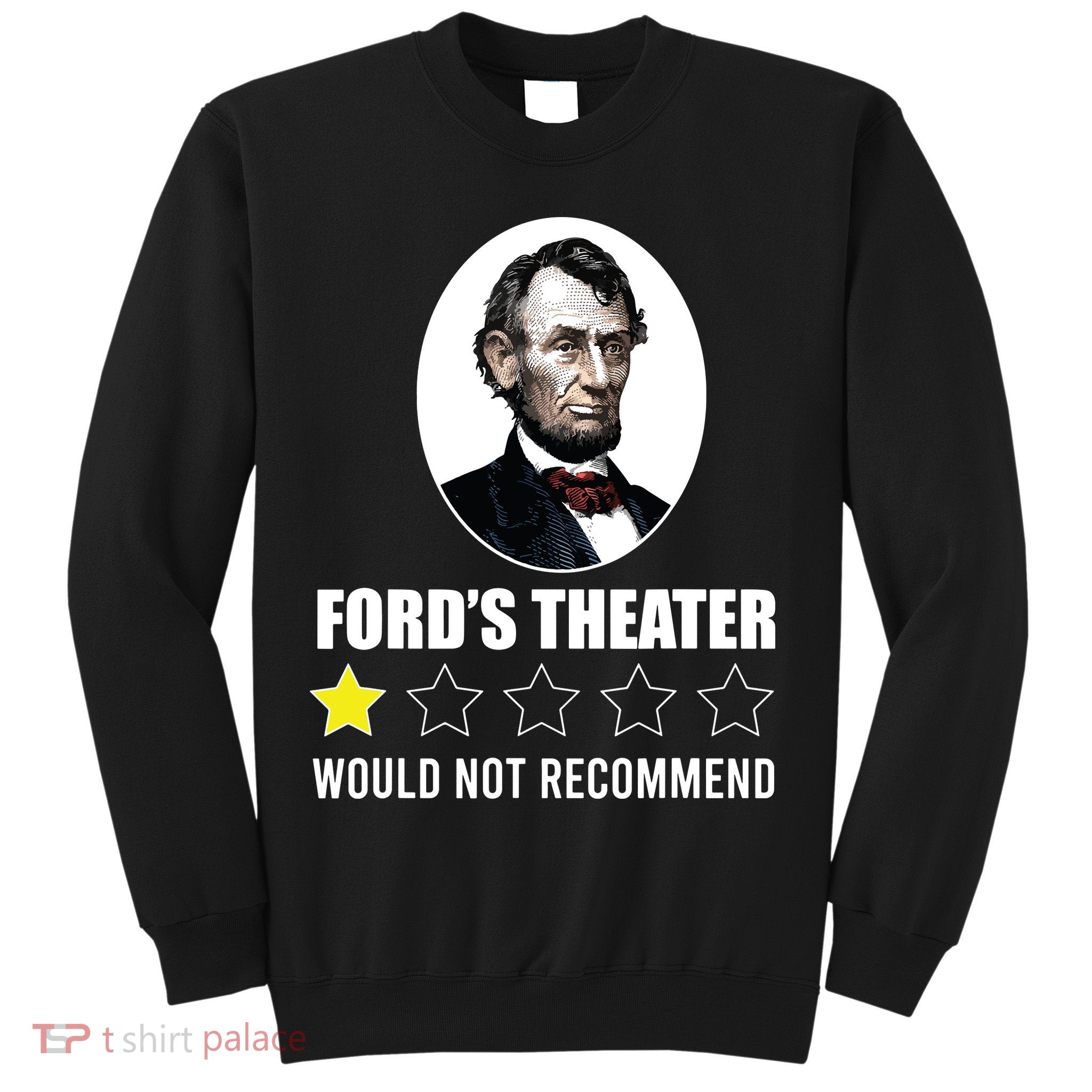 1star Abraham Lincoln Fords Theater Would Not Recommend Sweatshirt