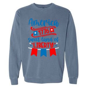 1776 America Sweet Land Of Liberty 4th Of July Patriotic Gift Garment-Dyed Sweatshirt