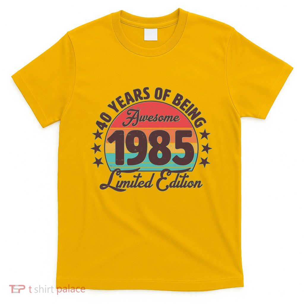 1985 Birthday 40 Years Of Being Awesome Limited Edition T-Shirt