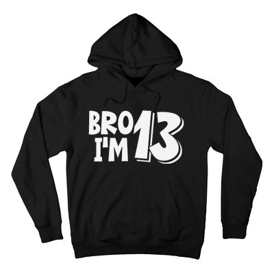 13th Birthday Bro I’m 13 Year Old Thirteen Thirteen Hoodie