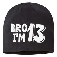 13th Birthday Bro I’m 13 Year Old Thirteen Thirteen Sustainable Beanie