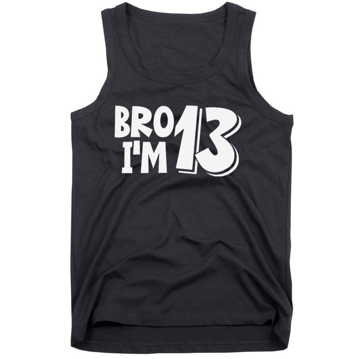 13th Birthday Bro I’m 13 Year Old Thirteen Thirteen Tank Top