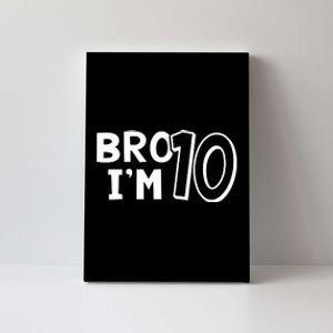 10th Birthday Bro I’m 10 Year Old Ten Tenth Party Canvas