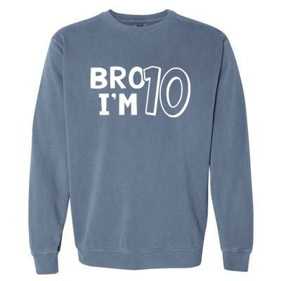 10th Birthday Bro I’m 10 Year Old Ten Tenth Party Garment-Dyed Sweatshirt