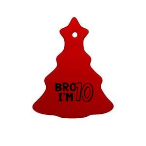 10th Birthday Bro I’m 10 Year Old Ten Tenth Party Ceramic Tree Ornament