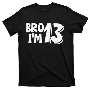 13th Birthday Bro I’m 13 Year Old Thirteen Thirteen T-Shirt