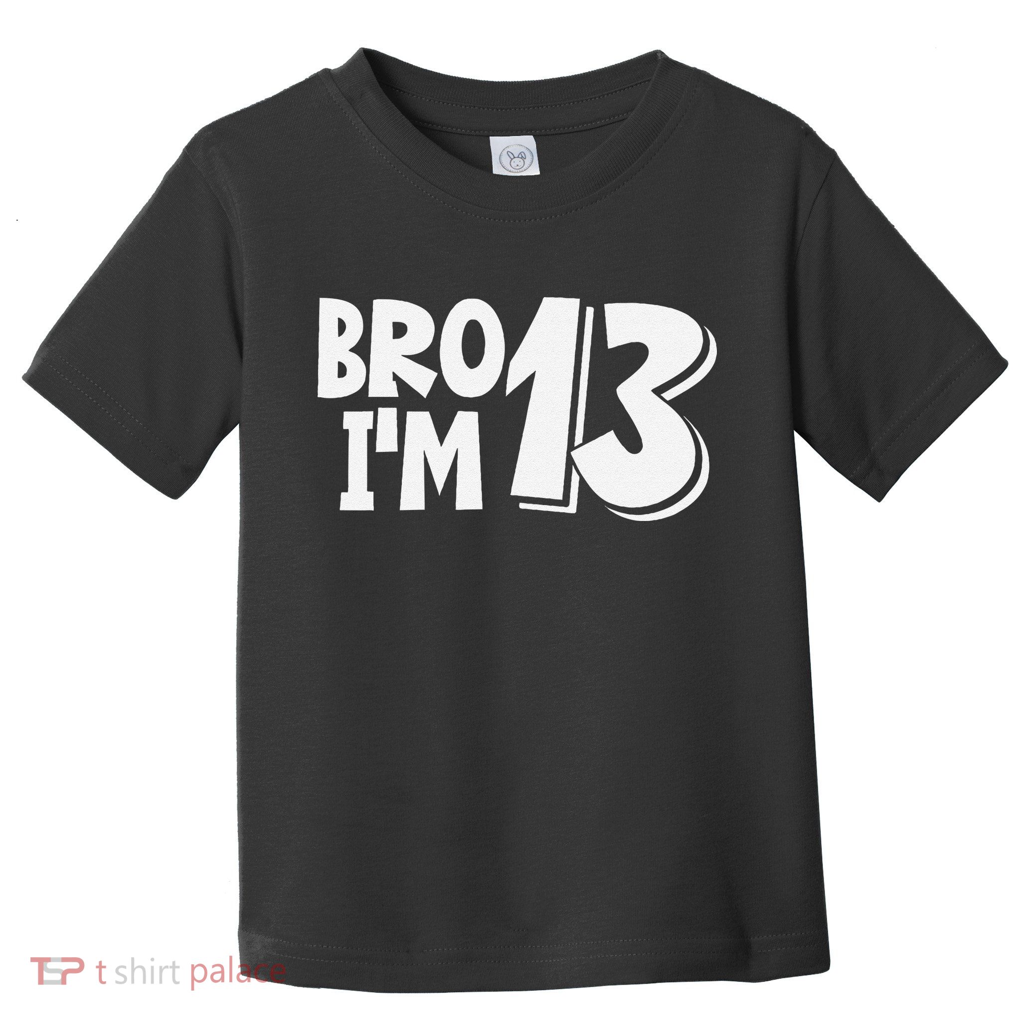 13th Birthday Bro I’m 13 Year Old Thirteen Thirteen Toddler T-Shirt