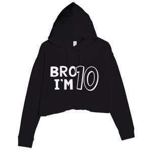 10th Birthday Bro I’m 10 Year Old Ten Tenth Party Crop Fleece Hoodie