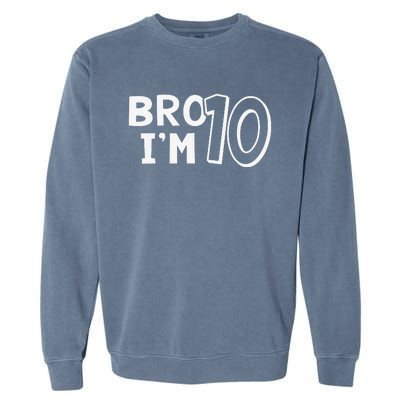 10th Birthday Bro I’m 10 Year Old Ten Tenth Party Garment-Dyed Sweatshirt