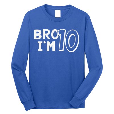 10th Birthday Bro I’m 10 Year Old Ten Tenth Party Long Sleeve Shirt