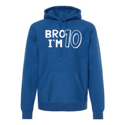 10th Birthday Bro I’m 10 Year Old Ten Tenth Party Premium Hoodie