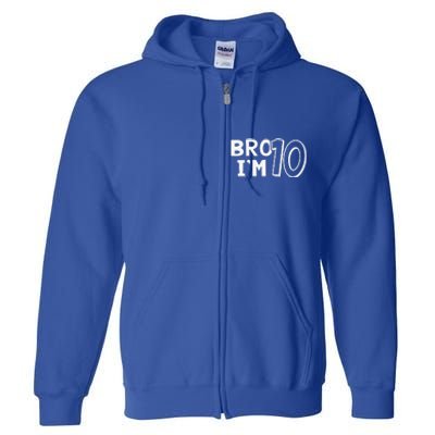 10th Birthday Bro I’m 10 Year Old Ten Tenth Party Full Zip Hoodie