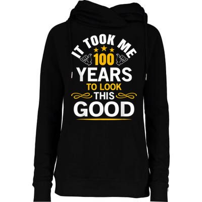 100th Birthday Design Took Me 100 Years Old Birthday Womens Funnel Neck Pullover Hood