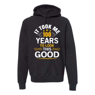 100th Birthday Design Took Me 100 Years Old Birthday Premium Hoodie