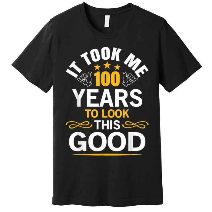 100th Birthday Design Took Me 100 Years Old Birthday Premium T-Shirt