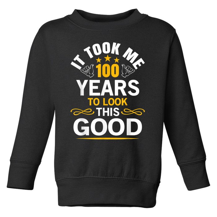 100th Birthday Design Took Me 100 Years Old Birthday Toddler Sweatshirt