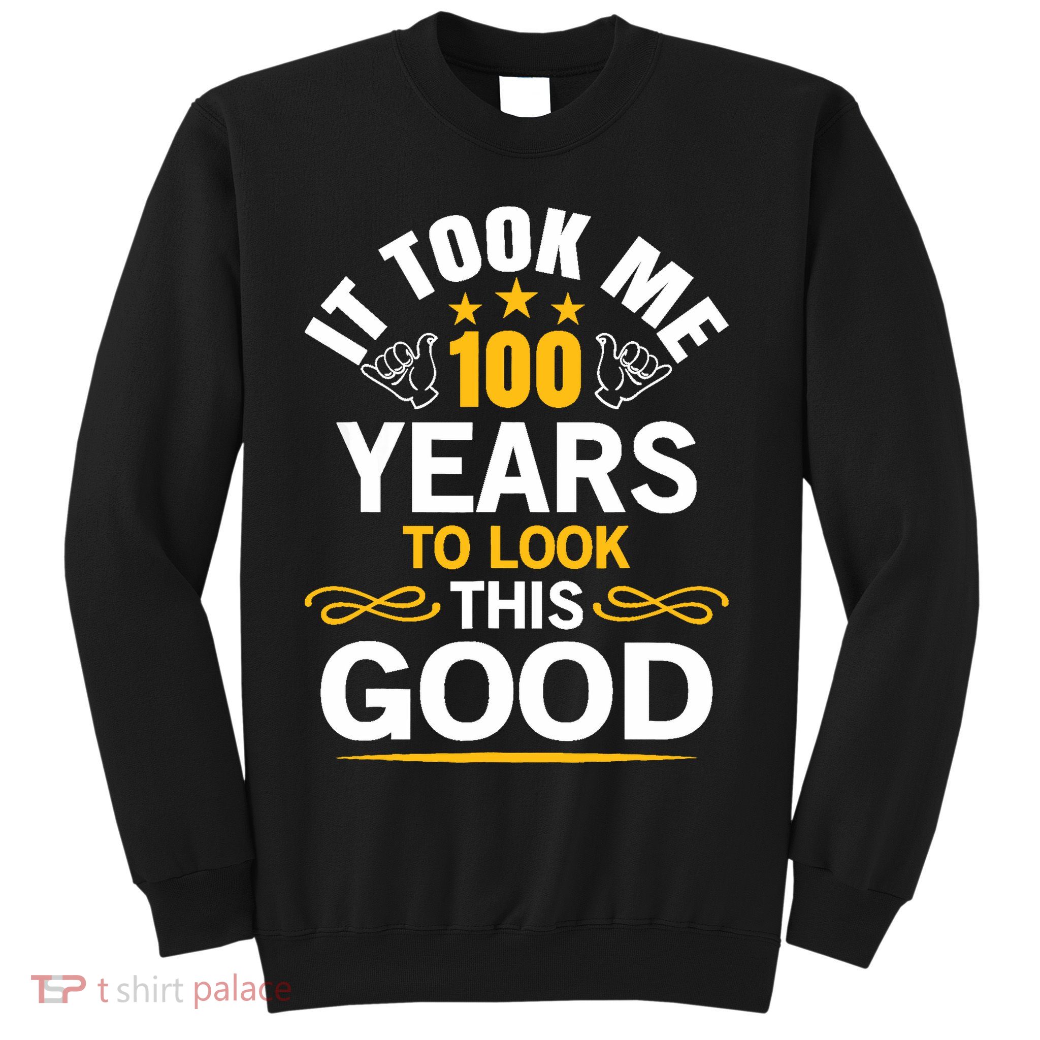 100th Birthday design Took Me 100 Years Old Birthday Sweatshirt