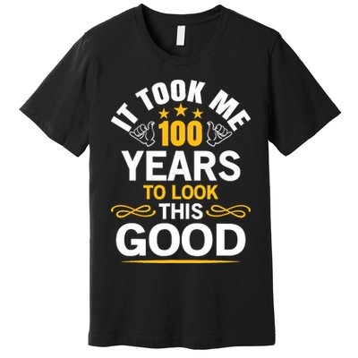 100th Birthday design Took Me 100 Years Old Birthday Premium T-Shirt