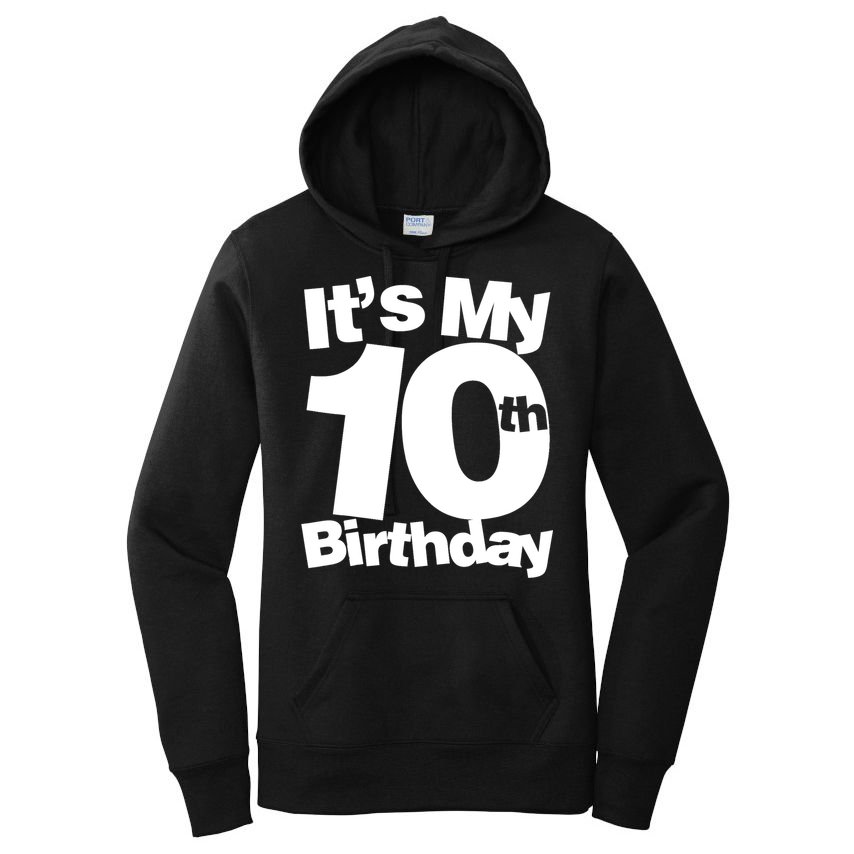 10th Birthday It's My 10th Birthday 10 Year Old Birthday TShirt Women's Pullover Hoodie