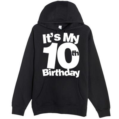 10th Birthday It's My 10th Birthday 10 Year Old Birthday TShirt Premium Pullover Hoodie