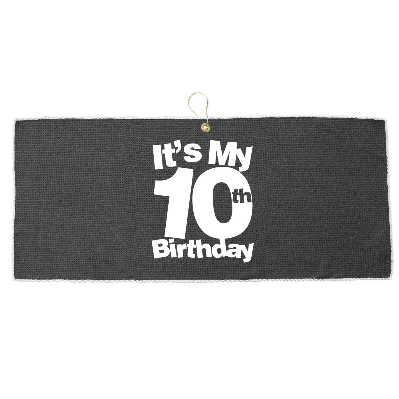 10th Birthday It's My 10th Birthday 10 Year Old Birthday TShirt Large Microfiber Waffle Golf Towel
