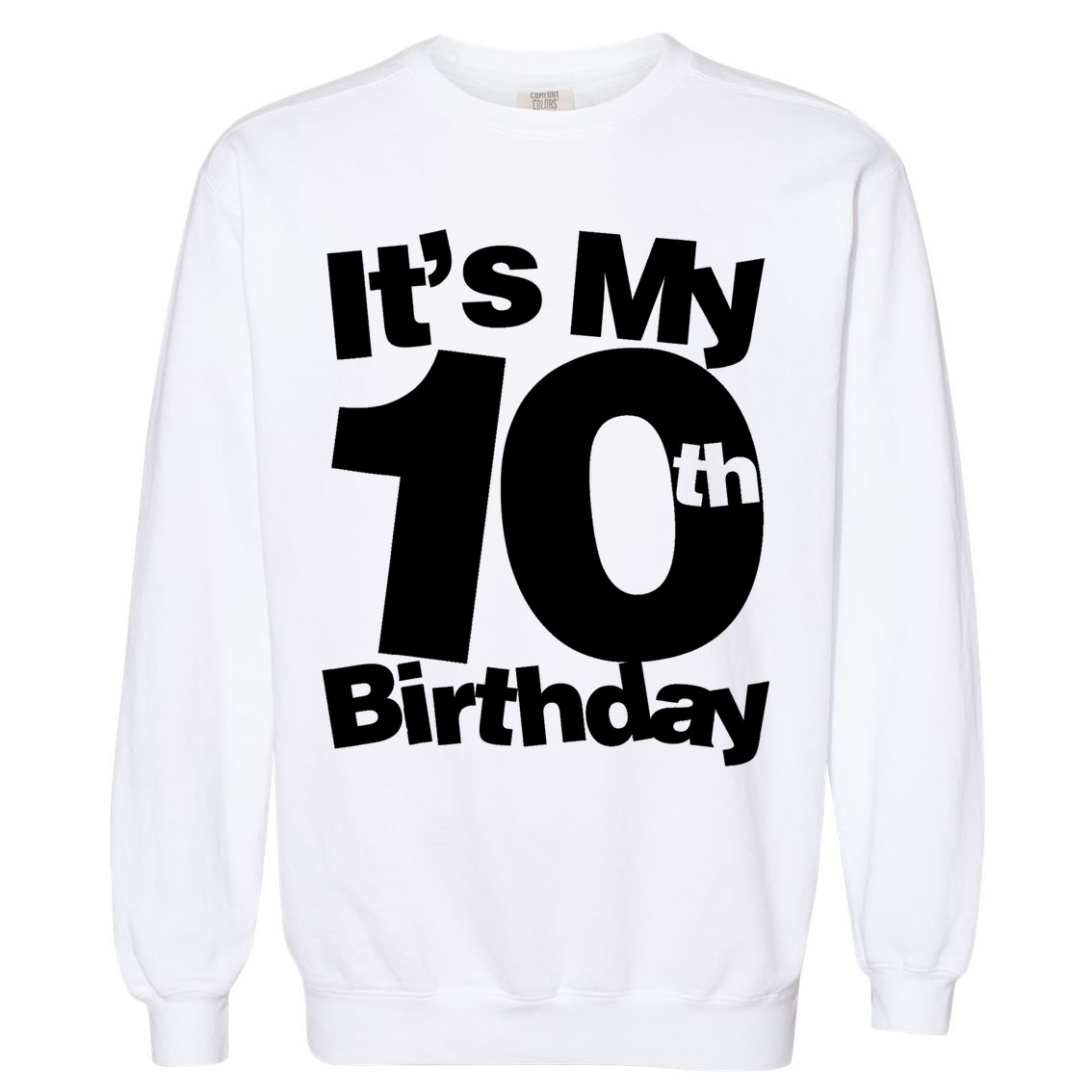 10th Birthday It's My 10th Birthday 10 Year Old Birthday TShirt Garment-Dyed Sweatshirt