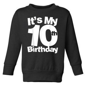 10th Birthday Its My 10th Birthday 10 Year Old Birthday Toddler Sweatshirt