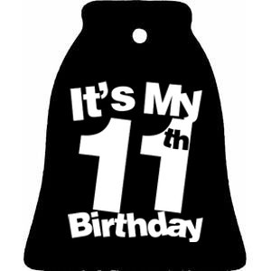 11th Birthday It's My 11th Birthday 11 Year Old Birthday Ceramic Bell Ornament