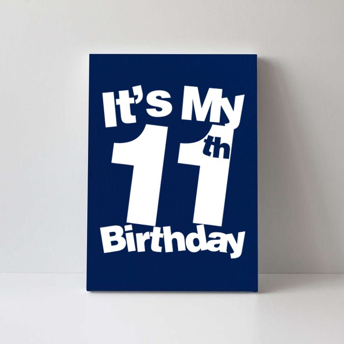 11th Birthday It's My 11th Birthday 11 Year Old Birthday Canvas