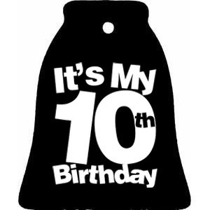 10th Birthday It's My 10th Birthday 10 Year Old Birthday Ceramic Bell Ornament