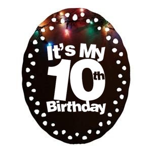 10th Birthday It's My 10th Birthday 10 Year Old Birthday Ceramic Oval Ornament