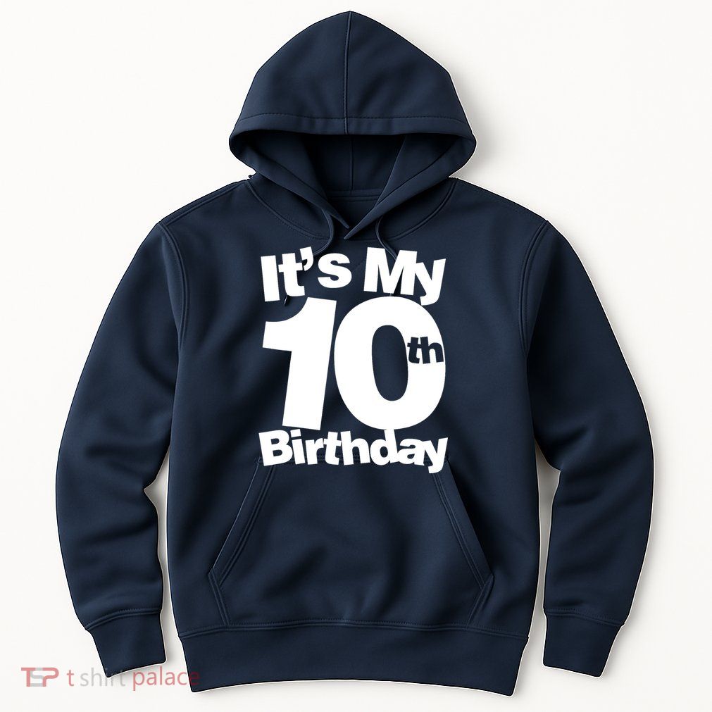 10th Birthday It's My 10th Birthday 10 Year Old Birthday Hoodie