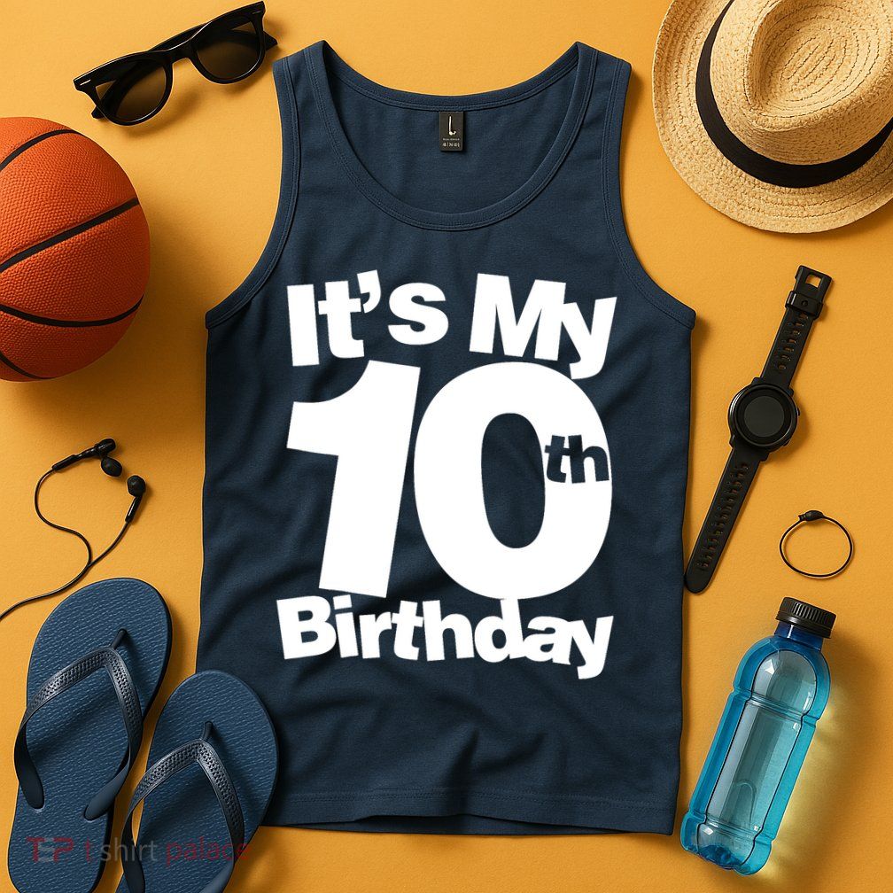 10th Birthday It's My 10th Birthday 10 Year Old Birthday Tank Top