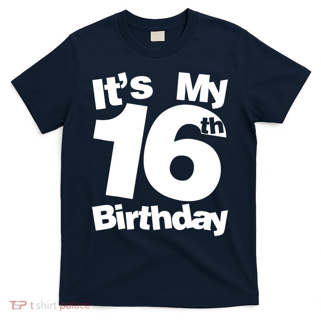 16th Birthday It's My 16th Birthday 16 Year Old Birthday T-Shirt
