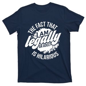 18th Birthday Im Legally An Adult Is Hilarious Funny T-Shirt