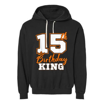 15th Birthday King Party Crown Bday Celebration Garment-Dyed Fleece Hoodie