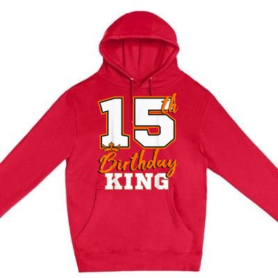 15th Birthday King Party Crown Bday Celebration Premium Pullover Hoodie