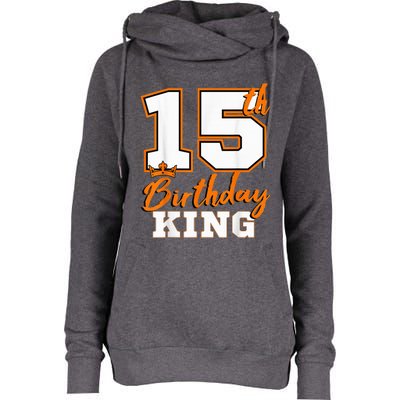 15th Birthday King Party Crown Bday Celebration Womens Funnel Neck Pullover Hood