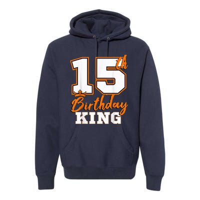 15th Birthday King Party Crown Bday Celebration Premium Hoodie