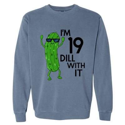 19th Birthday Pickle Funny IM 19 Dill With It Gift Garment-Dyed Sweatshirt