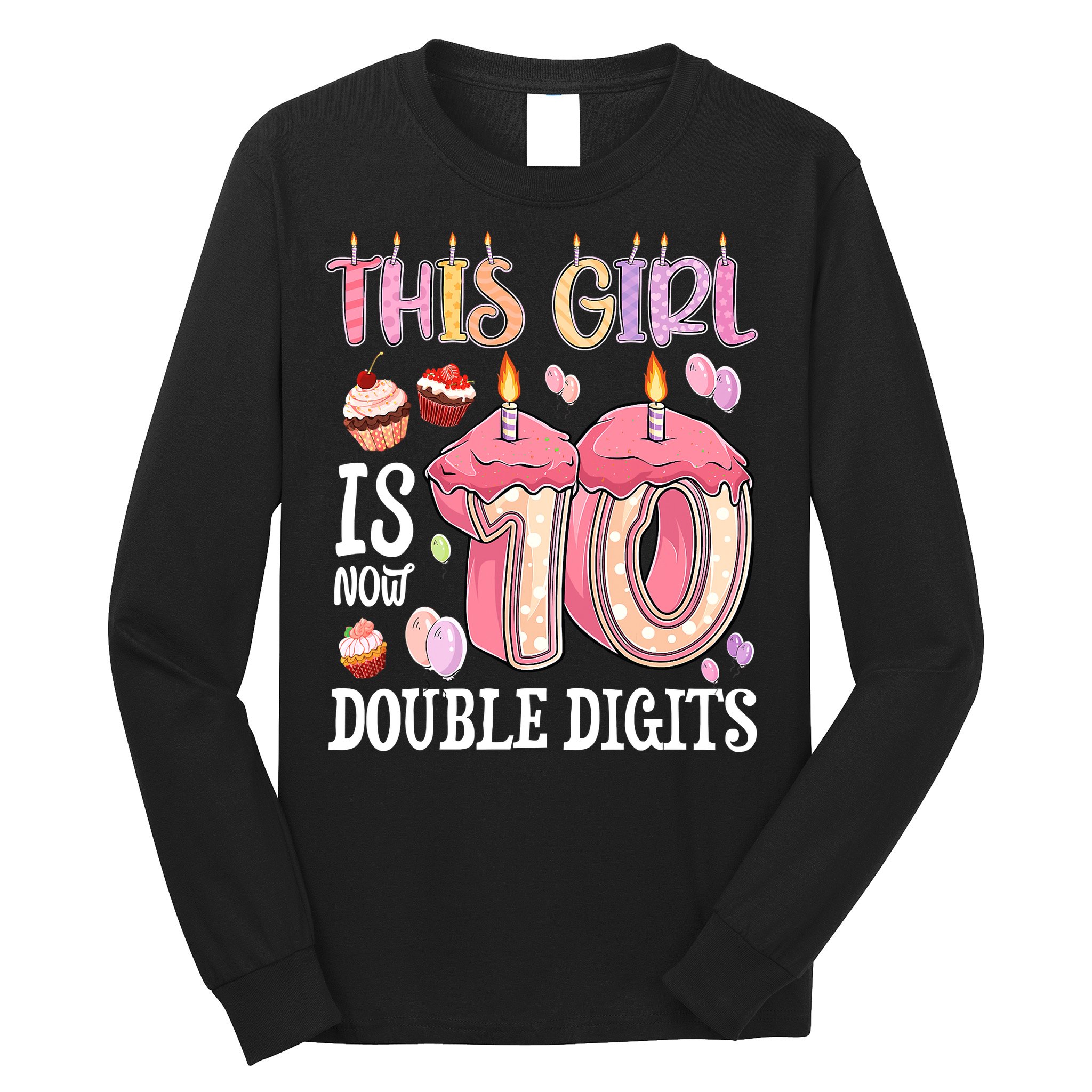 10th Birthday This Girl Is Now 10 Years Old Double Digits Long Sleeve Shirt