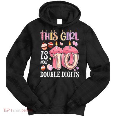10th Birthday This Girl Is Now 10 Years Old Double Digits Tie Dye Hoodie