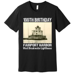 100th Birthday West Breakwater Lighthouse Fairport Harbor Premium T-Shirt