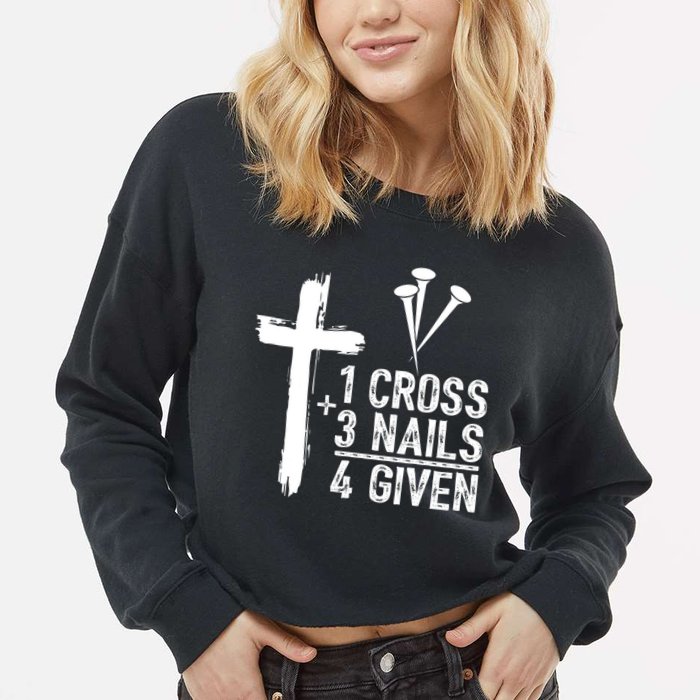 1 Cross 3 Nails Forgiven Jesus Christian Easter Cropped Pullover Crew